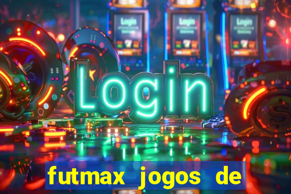 futmax jogos de hoje ao vivo